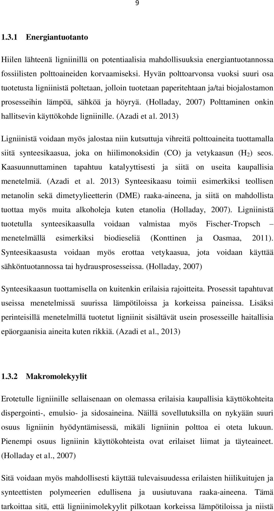(Holladay, 2007) Polttaminen onkin hallitsevin käyttökohde ligniinille. (Azadi et al.