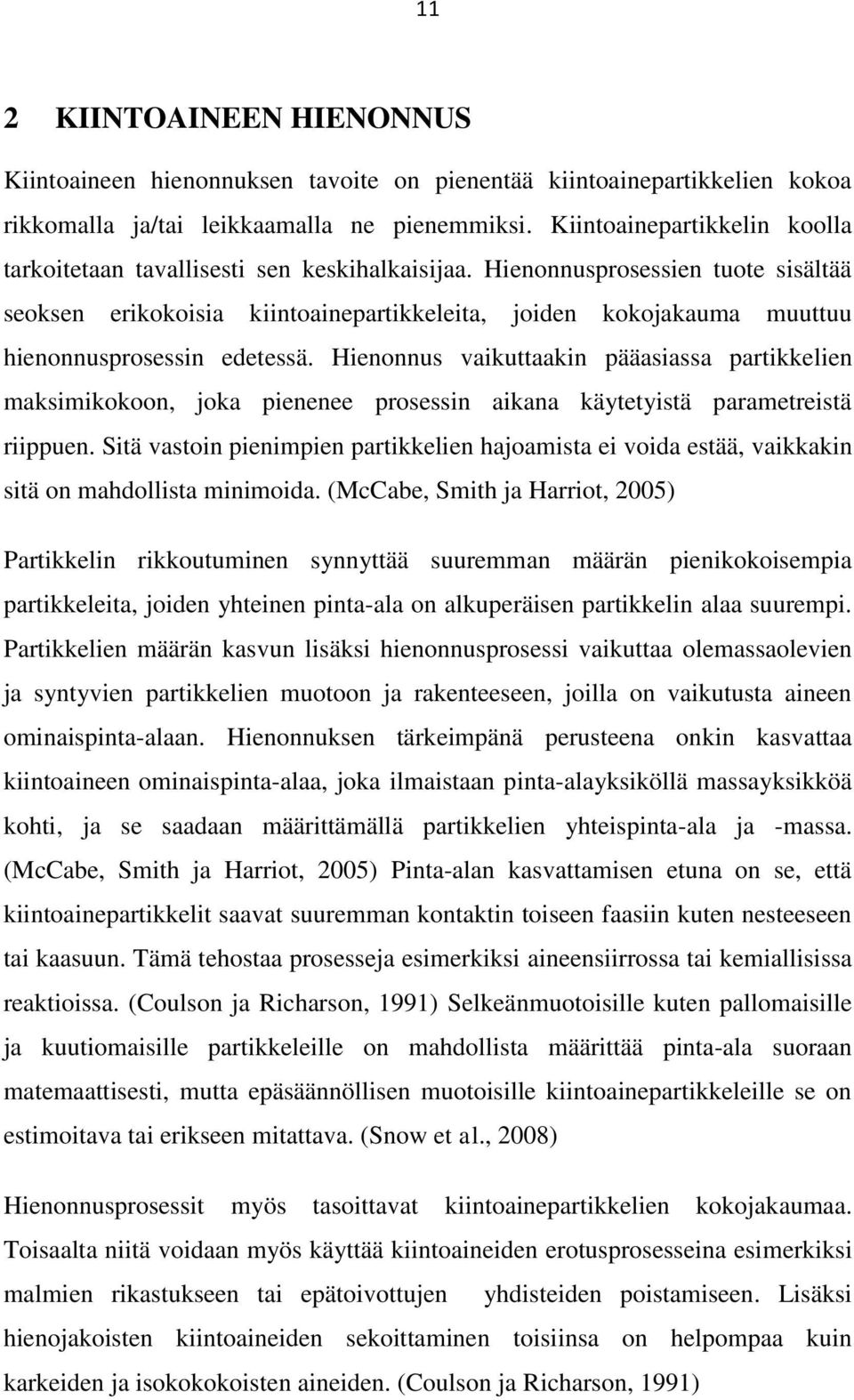 Hienonnusprosessien tuote sisältää seoksen erikokoisia kiintoainepartikkeleita, joiden kokojakauma muuttuu hienonnusprosessin edetessä.