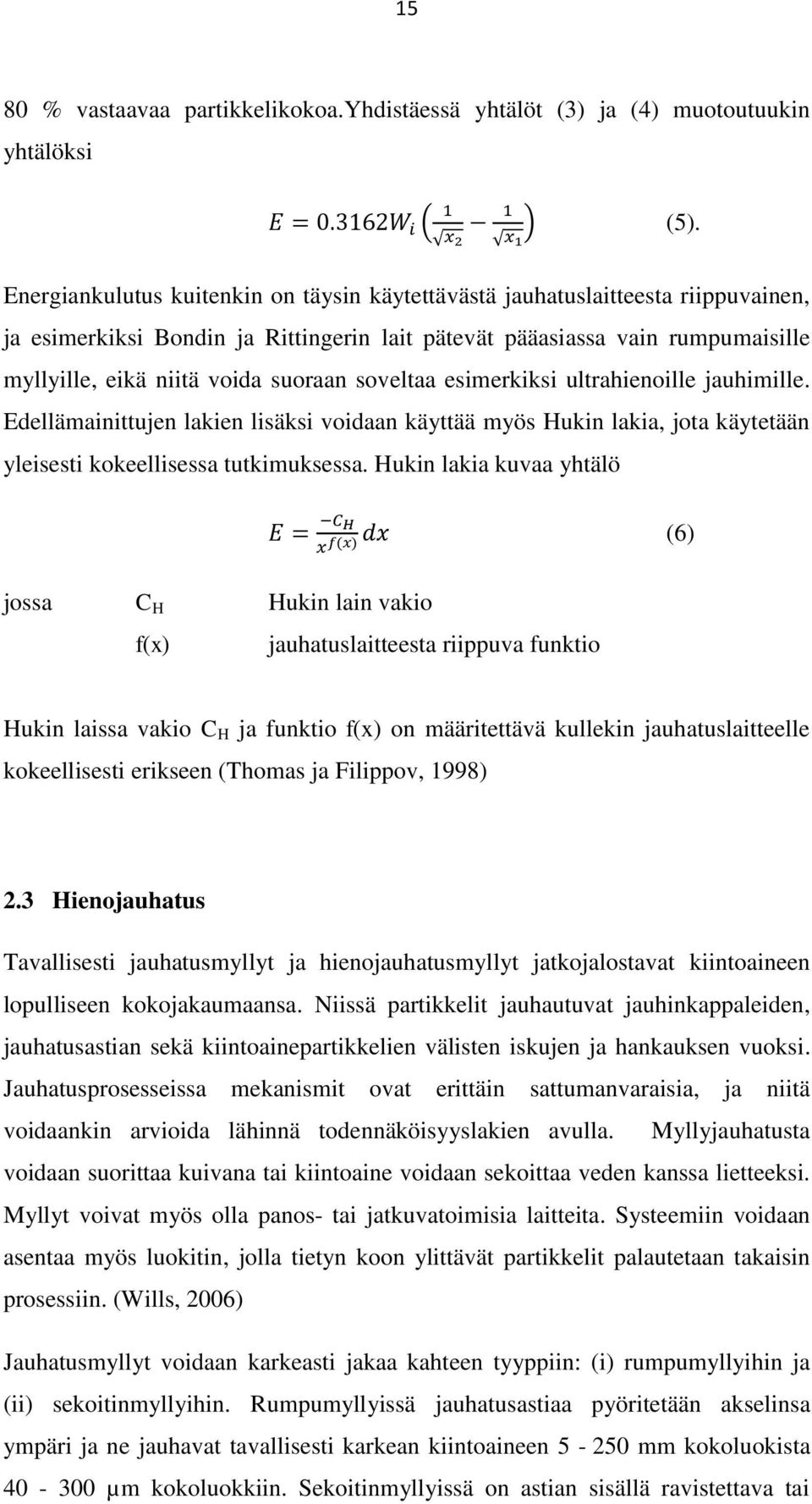 soveltaa esimerkiksi ultrahienoille jauhimille. Edellämainittujen lakien lisäksi voidaan käyttää myös Hukin lakia, jota käytetään yleisesti kokeellisessa tutkimuksessa.