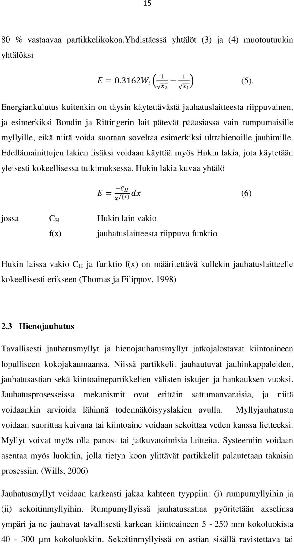 soveltaa esimerkiksi ultrahienoille jauhimille. Edellämainittujen lakien lisäksi voidaan käyttää myös Hukin lakia, jota käytetään yleisesti kokeellisessa tutkimuksessa.