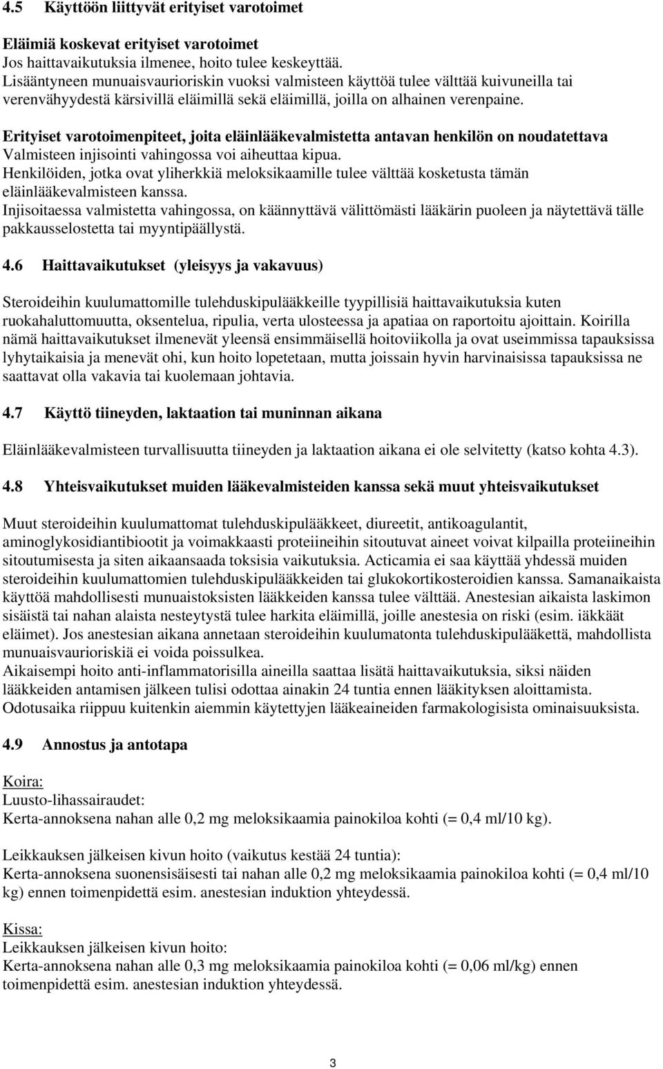Erityiset varotoimenpiteet, joita eläinlääkevalmistetta antavan henkilön on noudatettava Valmisteen injisointi vahingossa voi aiheuttaa kipua.