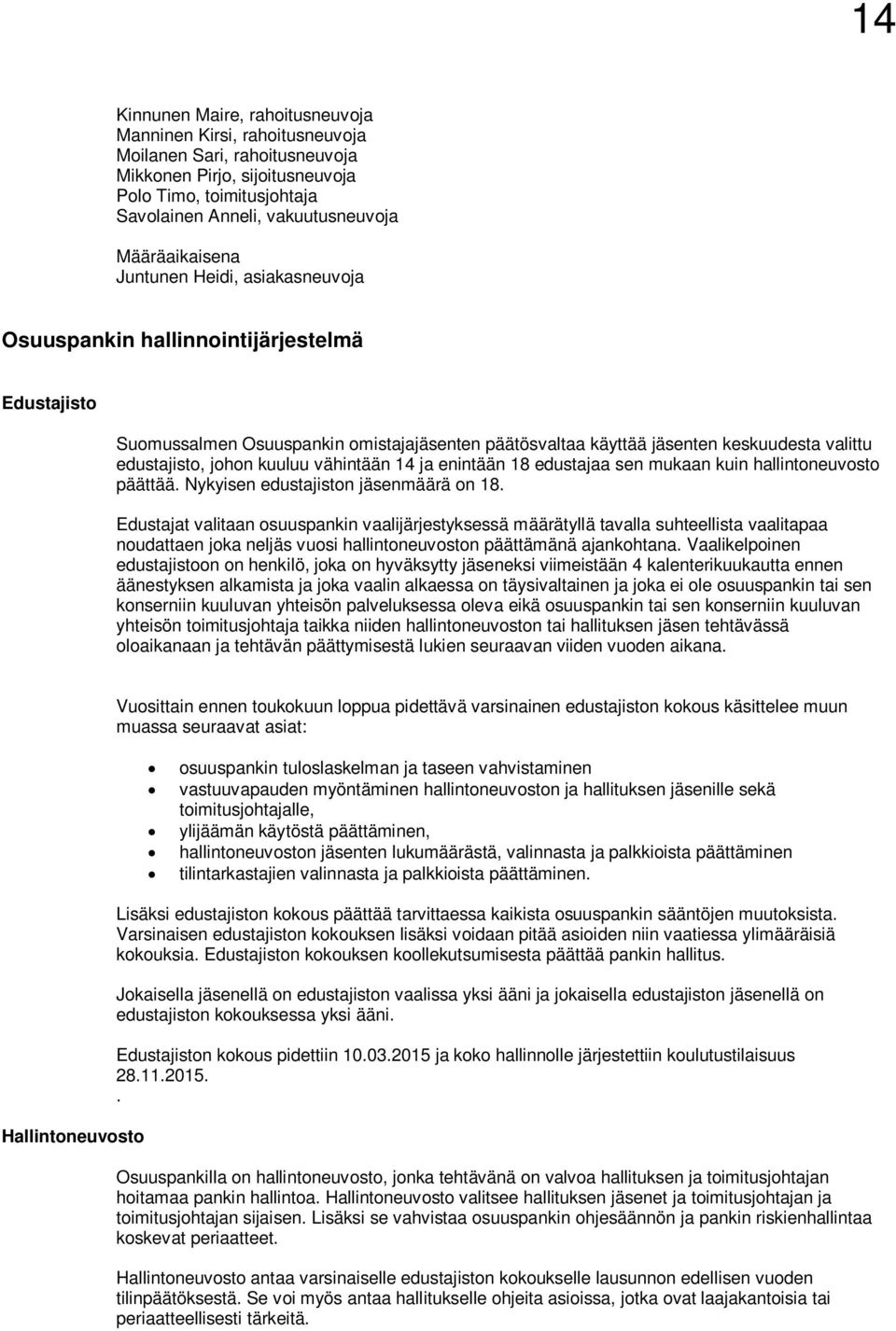 johon kuuluu vähintään 14 ja enintään 18 edustajaa sen mukaan kuin hallintoneuvosto päättää. Nykyisen edustajiston jäsenmäärä on 18.