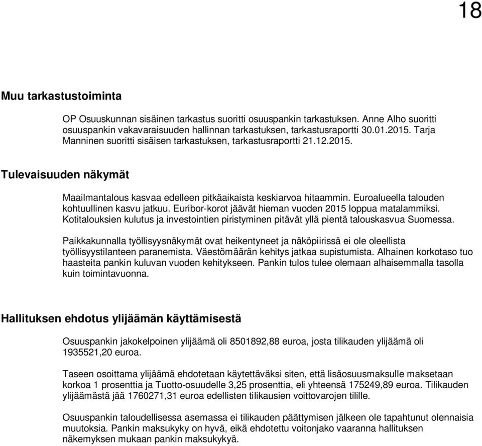 Euroalueella talouden kohtuullinen kasvu jatkuu. Euribor-korot jäävät hieman vuoden 2015 loppua matalammiksi.