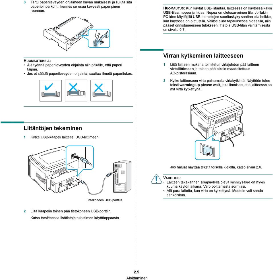 Joillakin PC:iden käyttäjillä USB-toimintojen suorituskyky saattaa olla heikko, kun käytössä on oletustila. Valitse siinä tapauksessa hidas tila, niin pääset onnistuneeseen tulokseen.