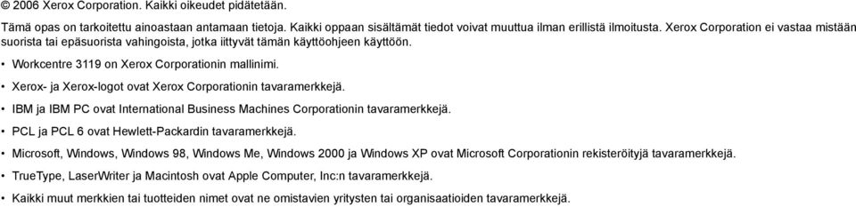 Xerox- ja Xerox-logot ovat Xerox Corporationin tavaramerkkejä. IBM ja IBM PC ovat International Business Machines Corporationin tavaramerkkejä. PCL ja PCL 6 ovat Hewlett-Packardin tavaramerkkejä.