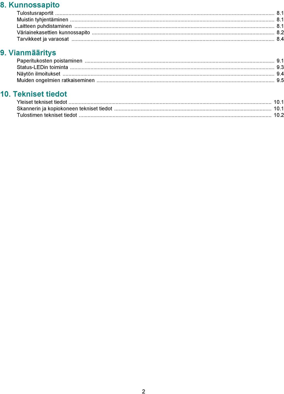 .. 9.4 Muiden ongelmien ratkaiseminen... 9.5 10. Tekniset tiedot Yleiset tekniset tiedot... 10.1 Skannerin ja kopiokoneen tekniset tiedot.