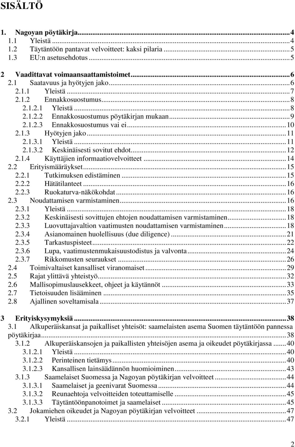 .. 11 2.1.3.1 Yleistä... 11 2.1.3.2 Keskinäisesti sovitut ehdot... 12 2.1.4 Käyttäjien informaatiovelvoitteet... 14 2.2 Erityismääräykset... 15 2.2.1 Tutkimuksen edistäminen... 15 2.2.2 Hätätilanteet.