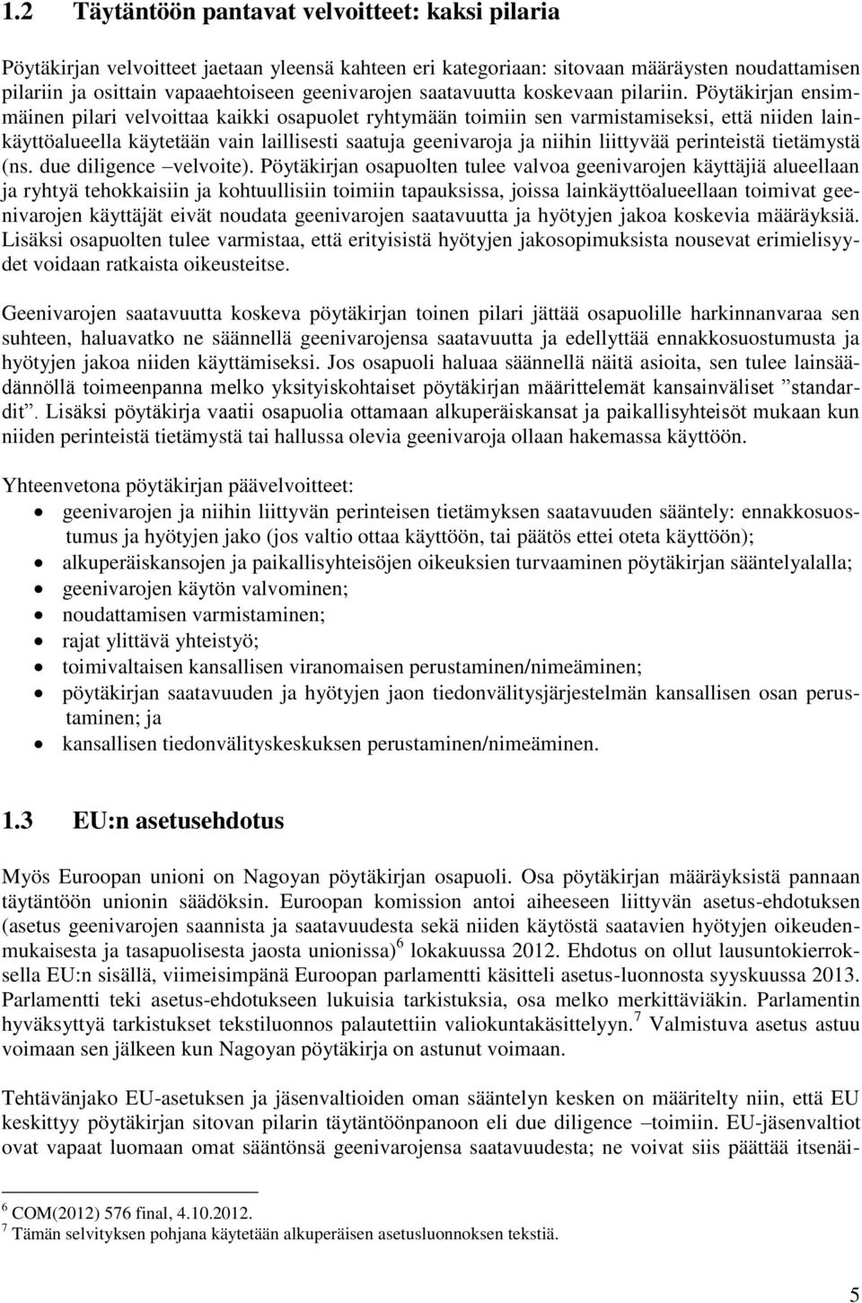 Pöytäkirjan ensimmäinen pilari velvoittaa kaikki osapuolet ryhtymään toimiin sen varmistamiseksi, että niiden lainkäyttöalueella käytetään vain laillisesti saatuja geenivaroja ja niihin liittyvää