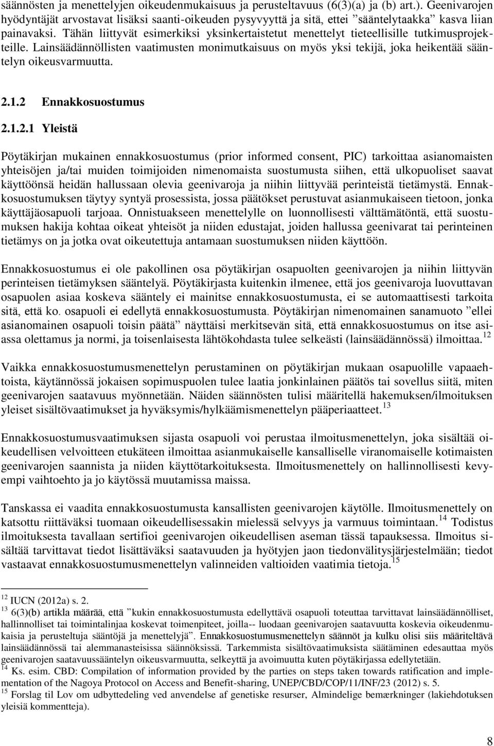 Lainsäädännöllisten vaatimusten monimutkaisuus on myös yksi tekijä, joka heikentää sääntelyn oikeusvarmuutta. 2.