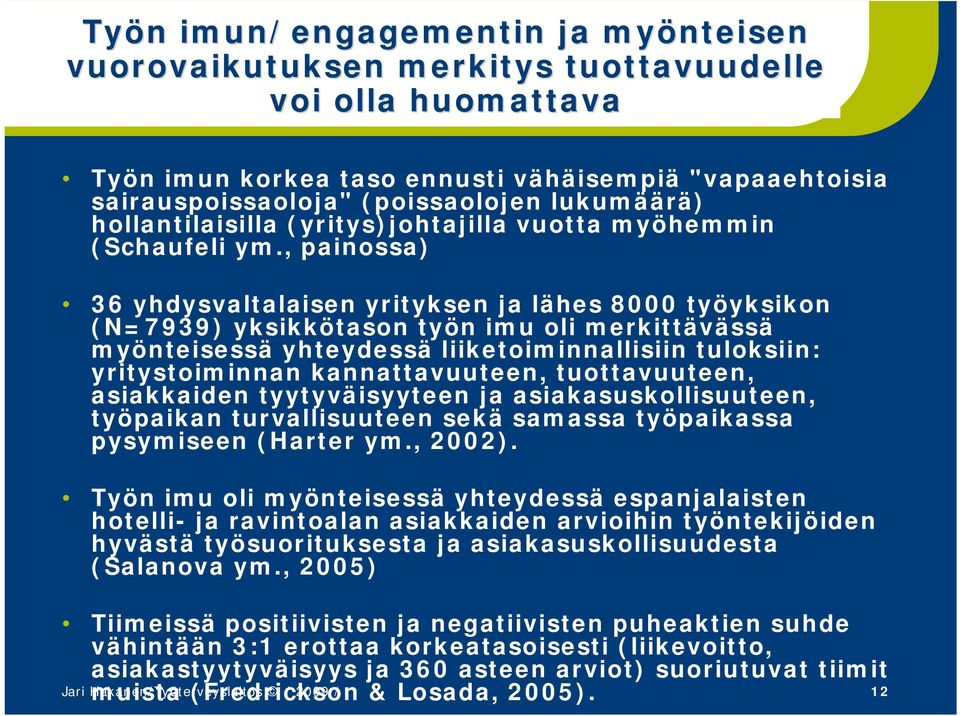 , painossa) 36 yhdysvaltalaisen yrityksen ja lähes 8000 työyksikon (N=7939) yksikkötason työn imu oli merkittävässä myönteisessä yhteydessä liiketoiminnallisiin tuloksiin: yritystoiminnan