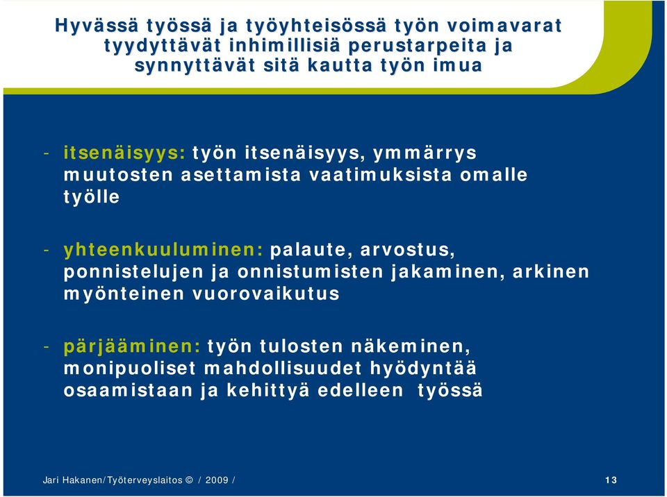 yhteenkuuluminen: palaute, arvostus, ponnistelujen ja onnistumisten jakaminen, arkinen myönteinen vuorovaikutus - pärjääminen:
