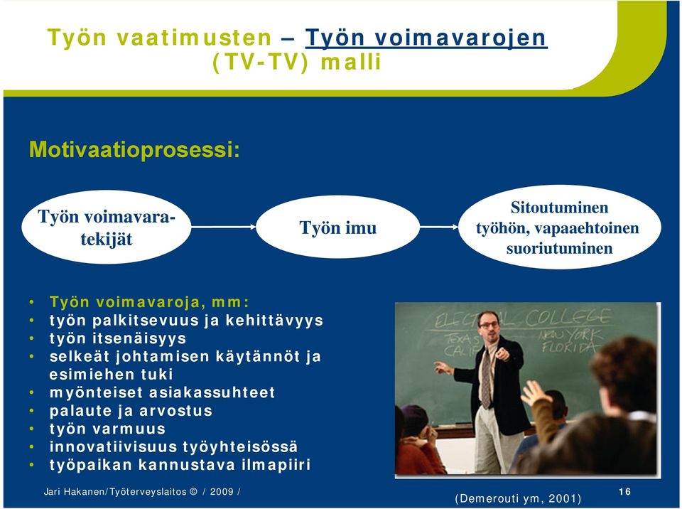 selkeät johtamisen käytännöt ja esimiehen tuki myönteiset asiakassuhteet palaute ja arvostus työn varmuus