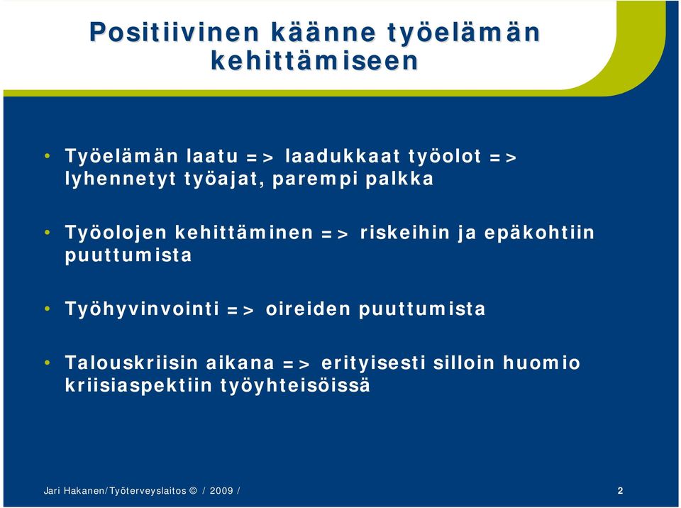 epäkohtiin puuttumista Työhyvinvointi => oireiden puuttumista Talouskriisin aikana =>