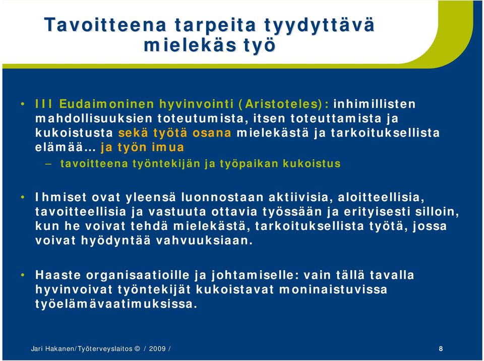 aloitteellisia, tavoitteellisia ja vastuuta ottavia työssään ja erityisesti silloin, kun he voivat tehdä mielekästä, tarkoituksellista työtä, jossa voivat hyödyntää