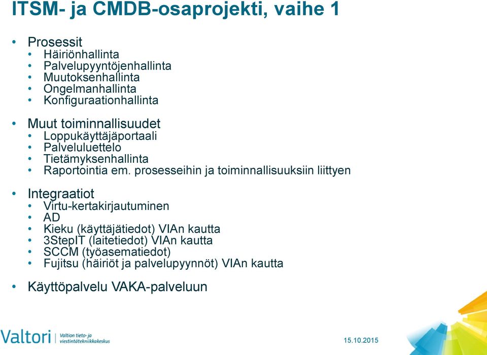 prosesseihin ja toiminnallisuuksiin liittyen Integraatiot Virtu-kertakirjautuminen AD Kieku (käyttäjätiedot) VIAn kautta