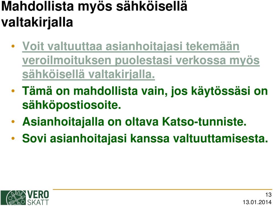 Tämä on mahdollista vain, jos käytössäsi on sähköpostiosoite.