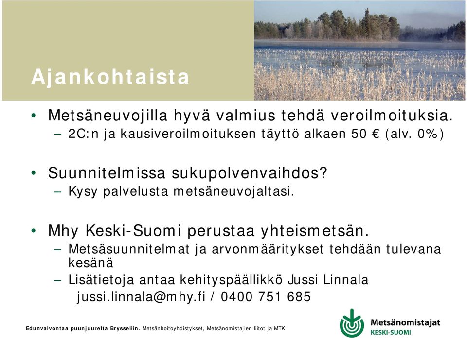 Metsäsuunnitelmat ja arvonmääritykset tehdään tulevana kesänä Lisätietoja antaa kehityspäällikkö Jussi Linnala jussi.