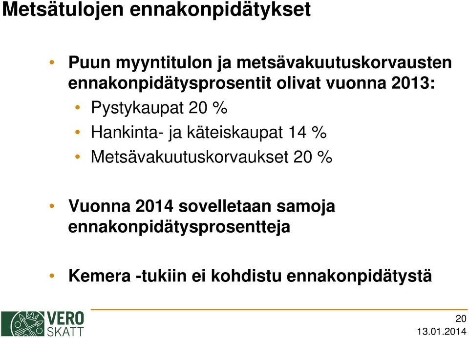 käteiskaupat 14 % Metsävakuutuskorvaukset 20 % Vuonna 2014 sovelletaan