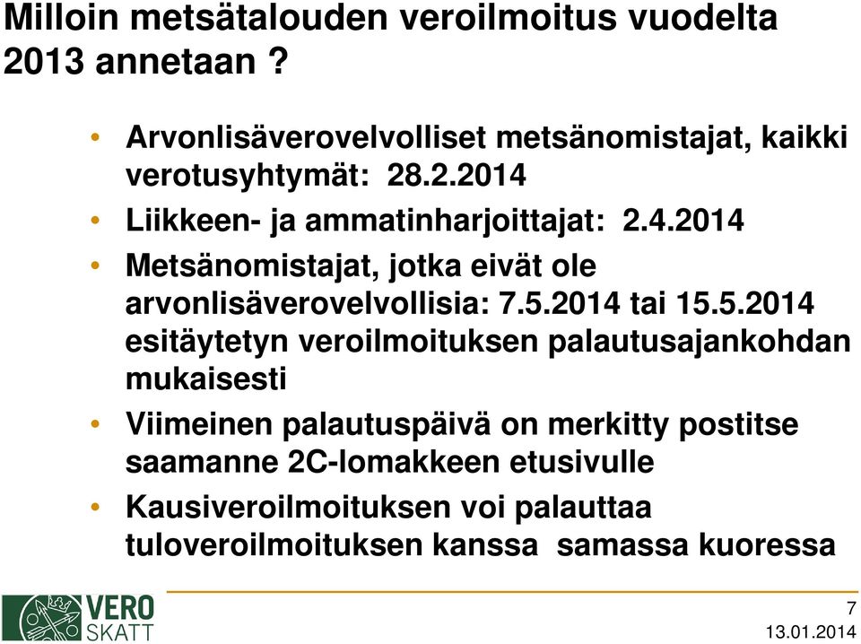 Liikkeen- ja ammatinharjoittajat: 2.4.2014 Metsänomistajat, jotka eivät ole arvonlisäverovelvollisia: 7.5.2014 tai 15.