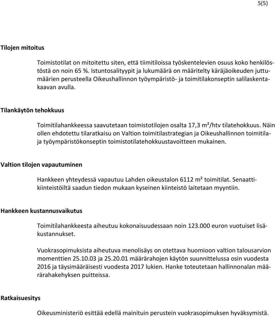 Tilankäytön tehokkuus Toimitilahankkeessa saavutetaan toimistotilojen osalta 17,3 m²/htv tilatehokkuus.