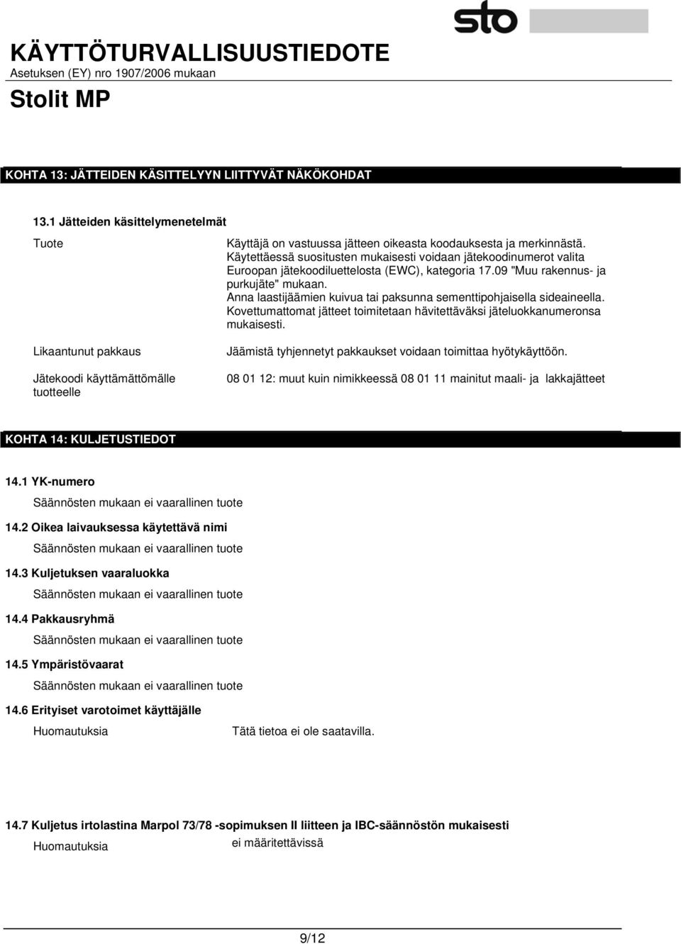 Käytettäessä suositusten mukaisesti voidaan jätekoodinumerot valita Euroopan jätekoodiluettelosta (EWC), kategoria 17.09 "Muu rakennus- ja purkujäte" mukaan.