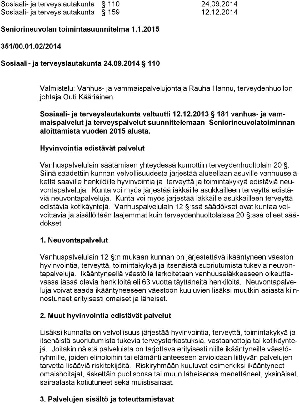 Hyvinvointia edistävät palvelut Vanhuspalvelulain säätämisen yhteydessä kumottiin terveydenhuoltolain 20.