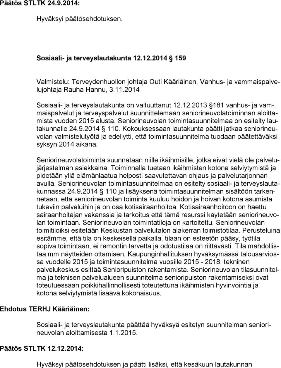 Seniorineuvolan toimintasuunnitelmaa on esitelty lauta kun nal le 24.9.2014 110.
