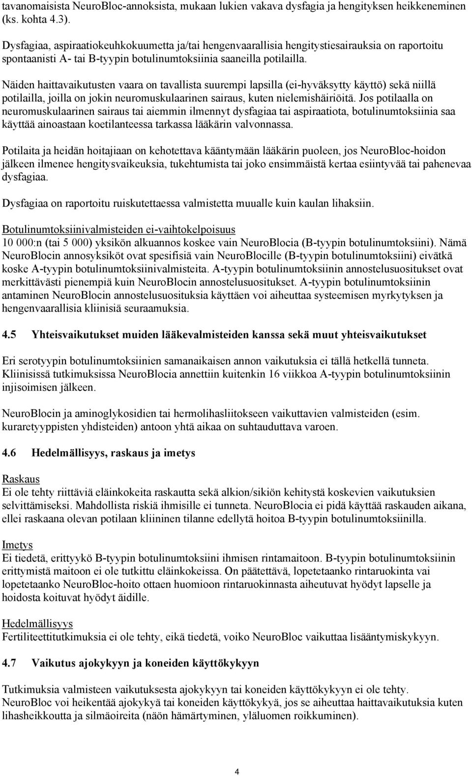 Näiden haittavaikutusten vaara on tavallista suurempi lapsilla (ei-hyväksytty käyttö) sekä niillä potilailla, joilla on jokin neuromuskulaarinen sairaus, kuten nielemishäiriöitä.
