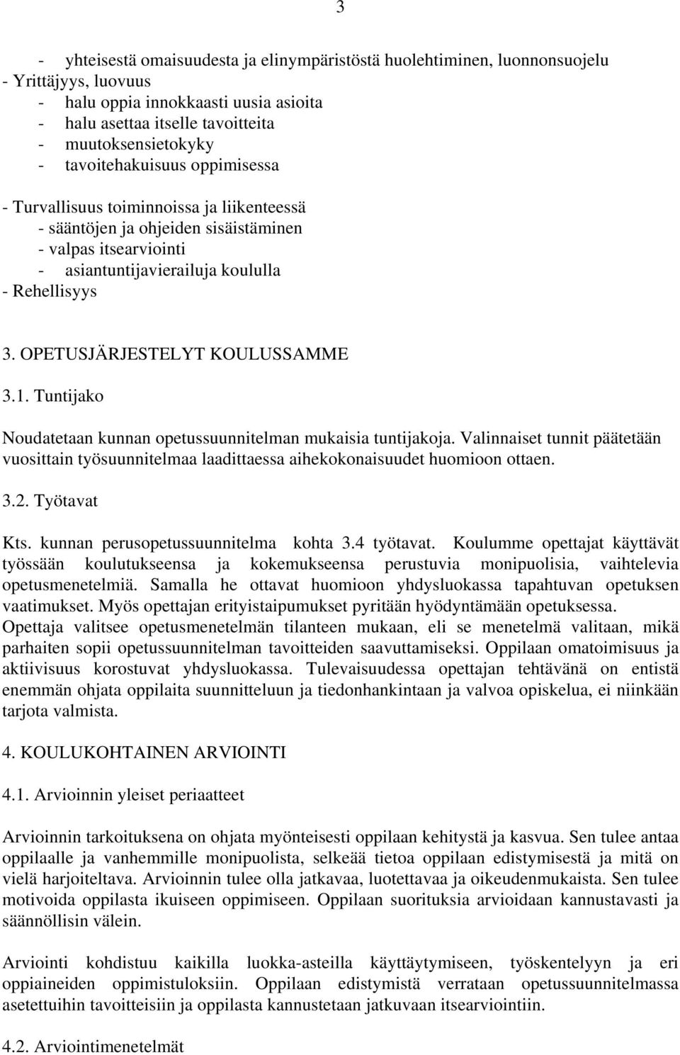 OPETUSJÄRJESTELYT KOULUSSAMME 3.1. Tuntijako Noudatetaan kunnan opetussuunnitelman mukaisia tuntijakoja.