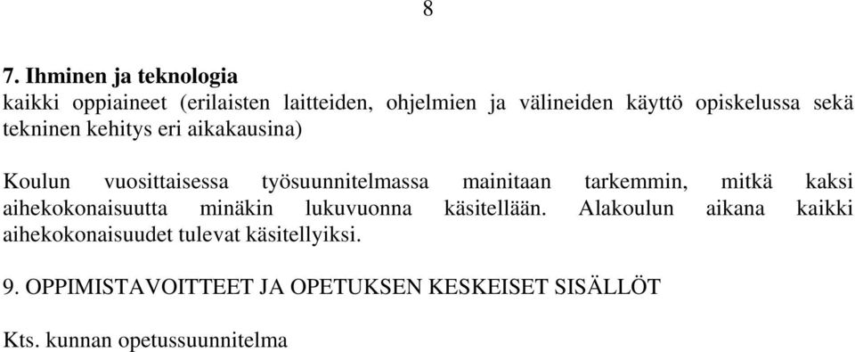 tarkemmin, mitkä kaksi aihekokonaisuutta minäkin lukuvuonna käsitellään.