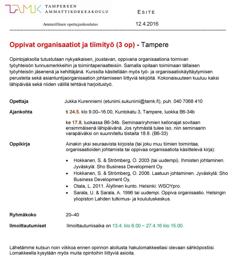 Kurssilla käsitellään myös työ- ja organisaatiokäyttäytymisen perusteita sekä asiantuntijaorganisaation johtamiseen liittyviä tekijöitä.