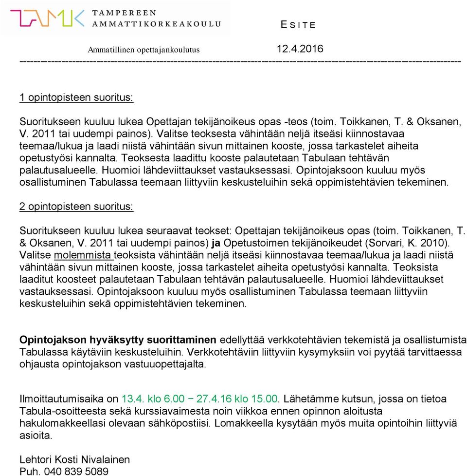 Teoksesta laadittu kooste palautetaan Tabulaan tehtävän palautusalueelle. Huomioi lähdeviittaukset vastauksessasi.