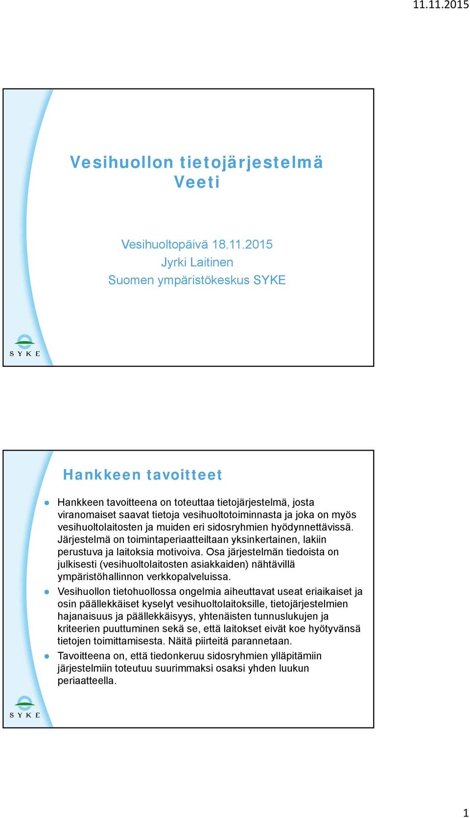 vesihuoltolaitosten ja muiden eri sidosryhmien hyödynnettävissä. Järjestelmä on toimintaperiaatteiltaan yksinkertainen, lakiin perustuva ja laitoksia motivoiva.