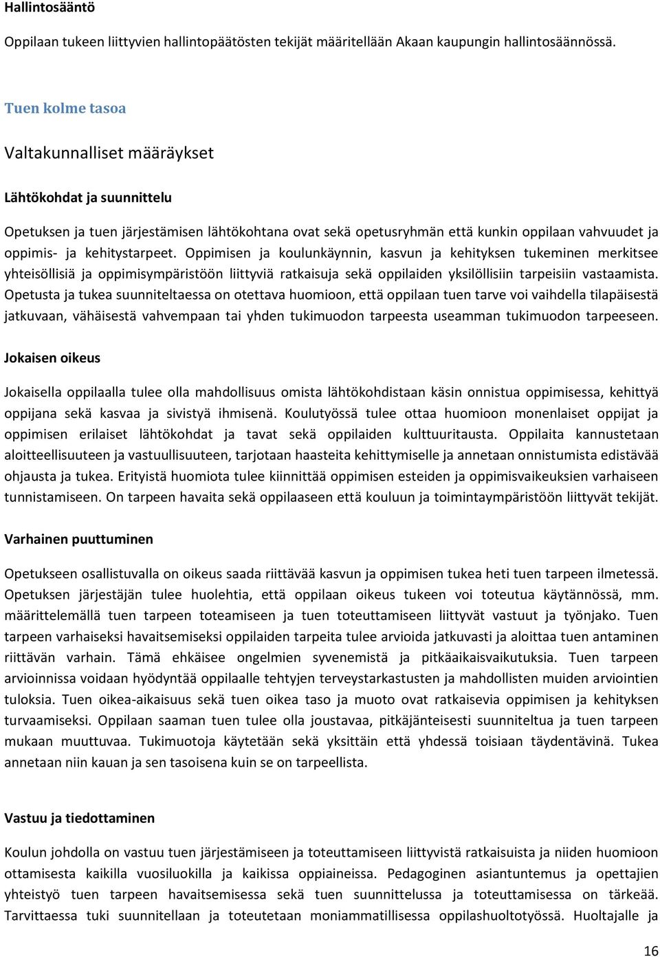 kehitystarpeet. Oppimisen ja koulunkäynnin, kasvun ja kehityksen tukeminen merkitsee yhteisöllisiä ja oppimisympäristöön liittyviä ratkaisuja sekä oppilaiden yksilöllisiin tarpeisiin vastaamista.