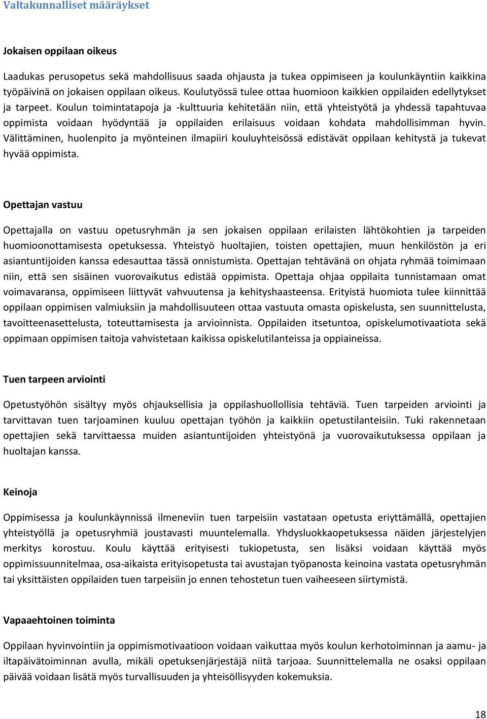 Koulun toimintatapoja ja -kulttuuria kehitetään niin, että yhteistyötä ja yhdessä tapahtuvaa oppimista voidaan hyödyntää ja oppilaiden erilaisuus voidaan kohdata mahdollisimman hyvin.