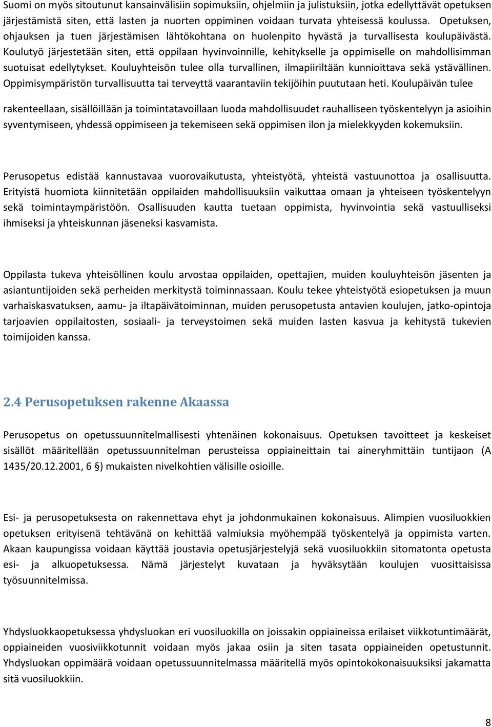 Koulutyö järjestetään siten, että oppilaan hyvinvoinnille, kehitykselle ja oppimiselle on mahdollisimman suotuisat edellytykset.