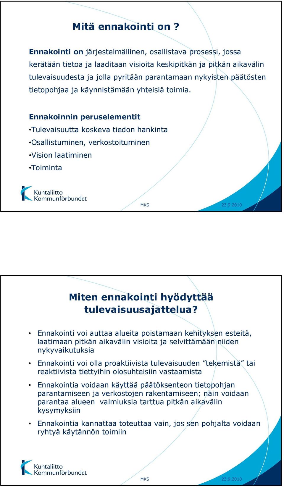 tietopohjaa ja käynnistämään yhteisiä toimia.