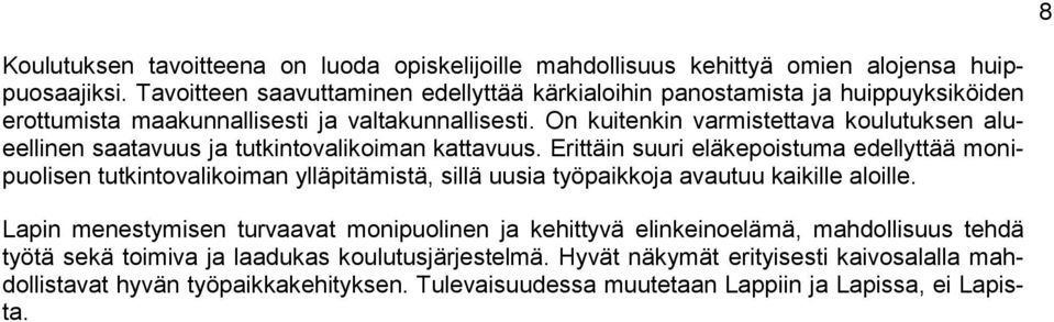 On kuitenkin varmistettava koulutuksen alueellinen saatavuus ja tutkintovalikoiman kattavuus.