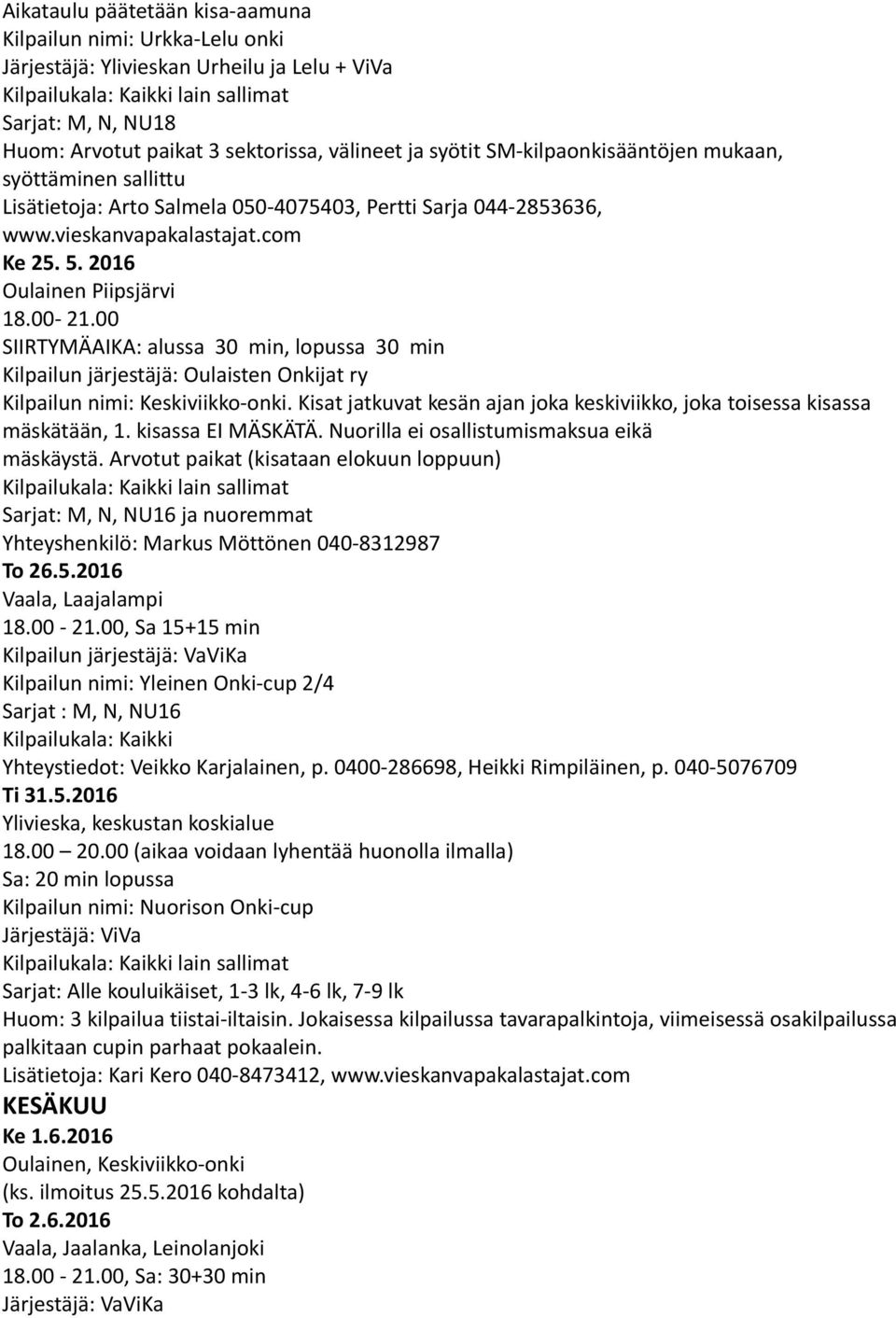 00 SIIRTYMÄAIKA: alussa 30 min, lopussa 30 min Kilpailun järjestäjä: Oulaisten Onkijat ry Kilpailun nimi: Keskiviikko-onki.