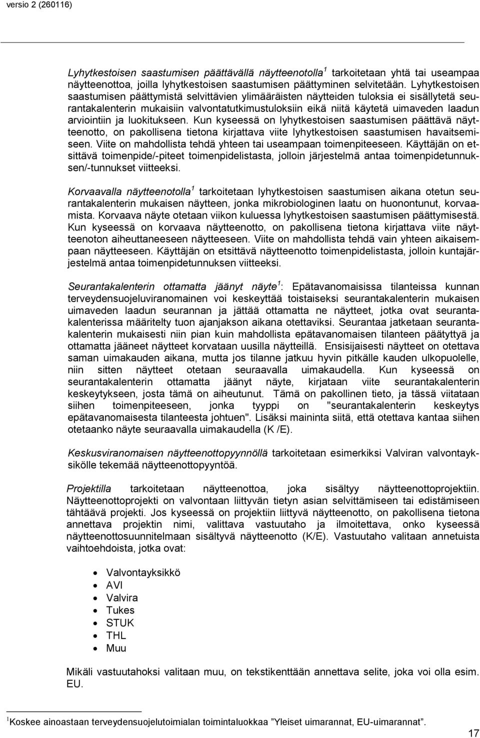 arviointiin ja luokitukseen. Kun kyseessä on lyhytkestoisen saastumisen päättävä näytteenotto, on pakollisena tietona kirjattava viite lyhytkestoisen saastumisen havaitsemiseen.