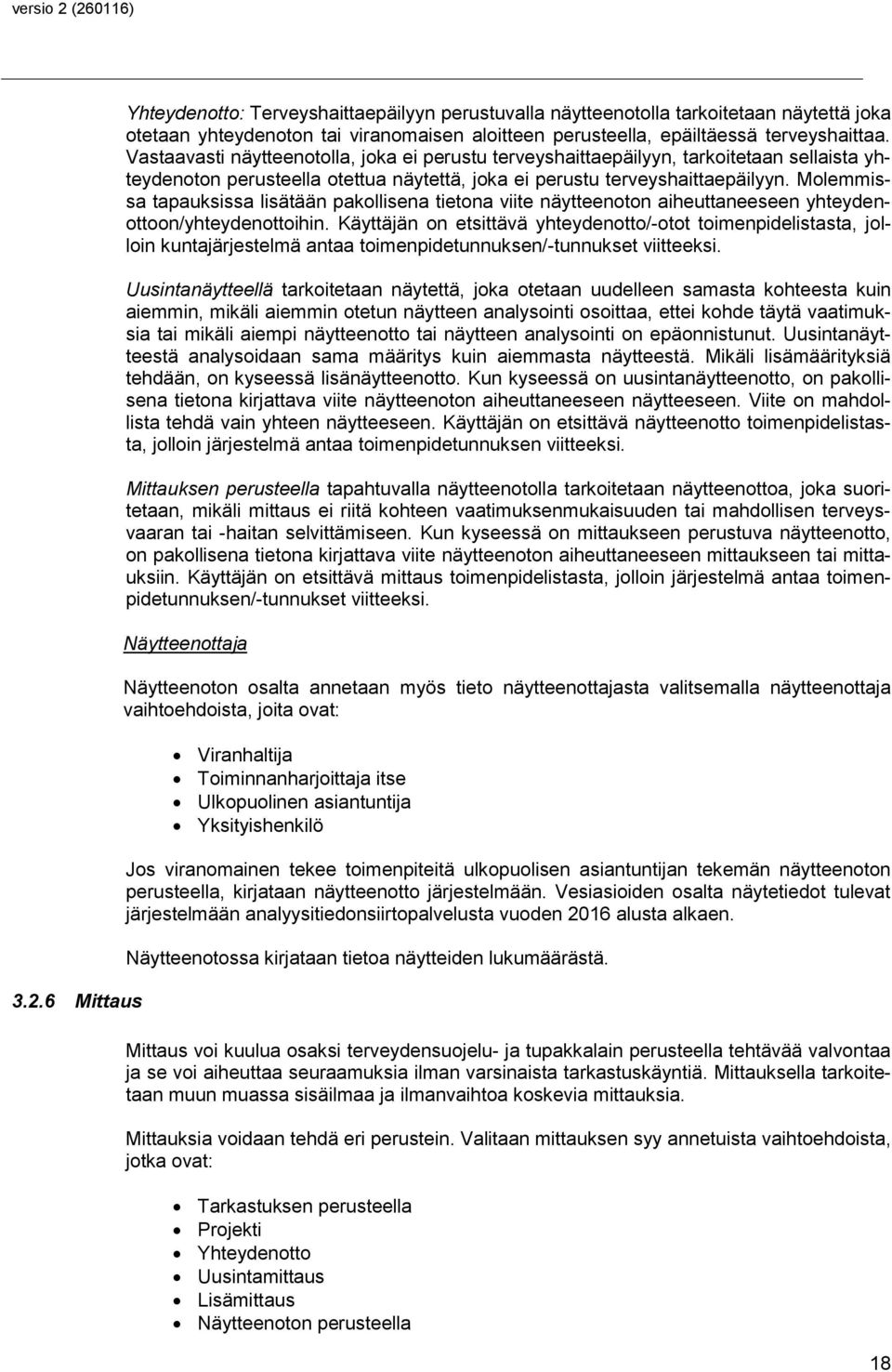 Molemmissa tapauksissa lisätään pakollisena tietona viite näytteenoton aiheuttaneeseen yhteydenottoon/yhteydenottoihin.