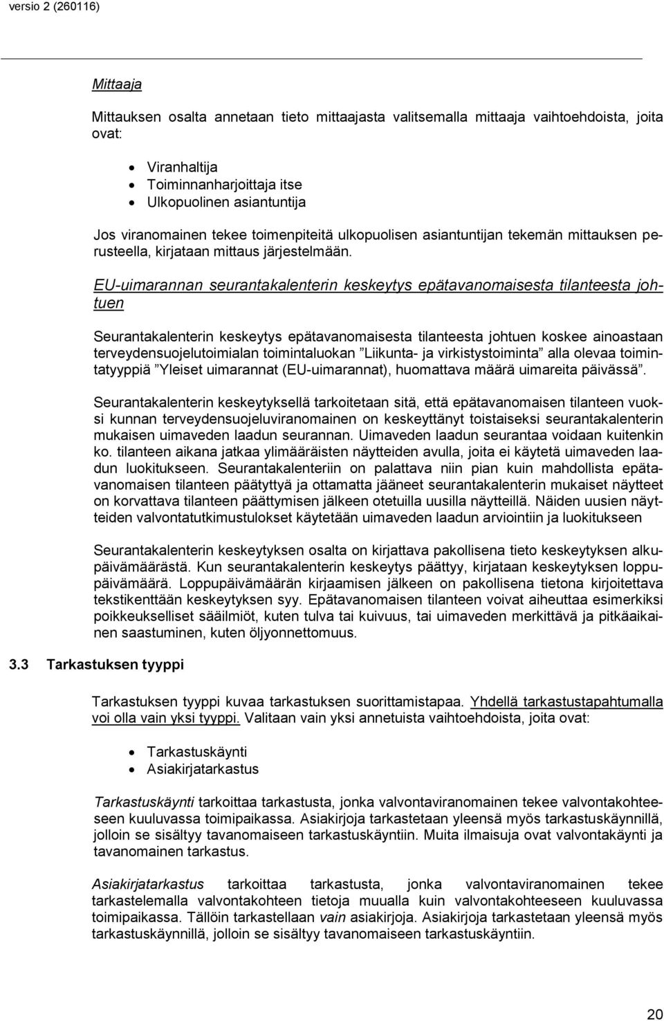 EU-uimarannan seurantakalenterin keskeytys epätavanomaisesta tilanteesta johtuen Seurantakalenterin keskeytys epätavanomaisesta tilanteesta johtuen koskee ainoastaan terveydensuojelutoimialan