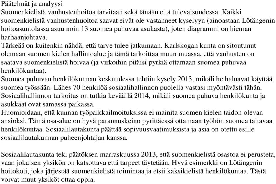 Tärkeää on kuitenkin nähdä, että tarve tulee jatkumaan.