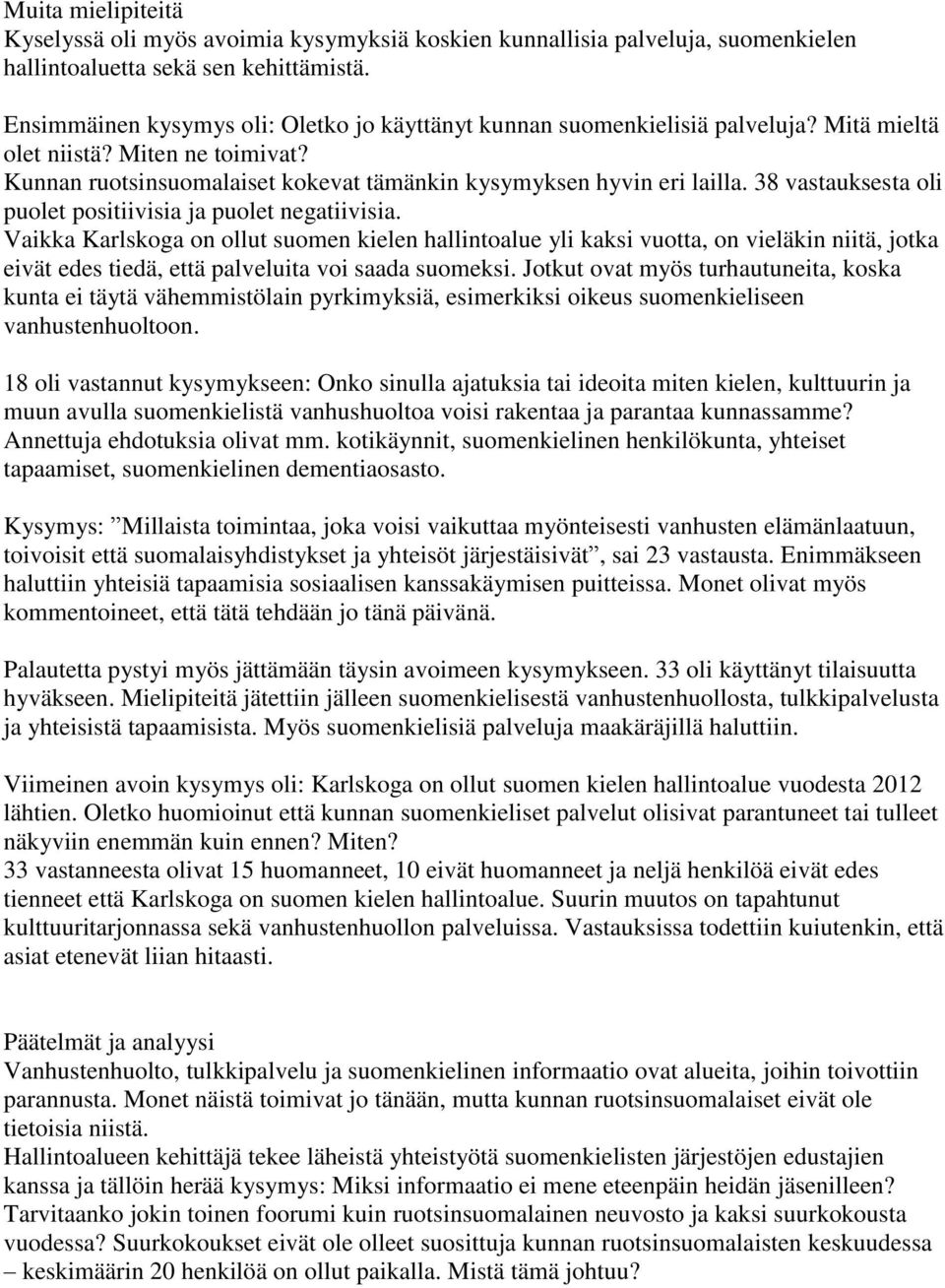 38 vastauksesta oli puolet positiivisia ja puolet negatiivisia.