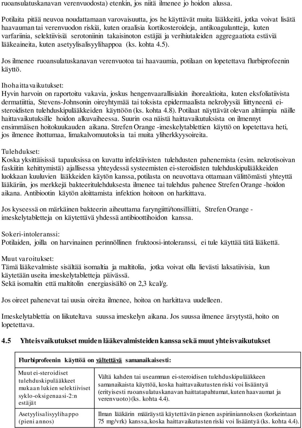 varfariinia, selektiivisiä serotoniinin takaisinoton estäjiä ja verihiutaleiden aggregaatiota estäviä lääkeaineita, kuten asetyylisalisyylihappoa (ks. kohta 4.5).