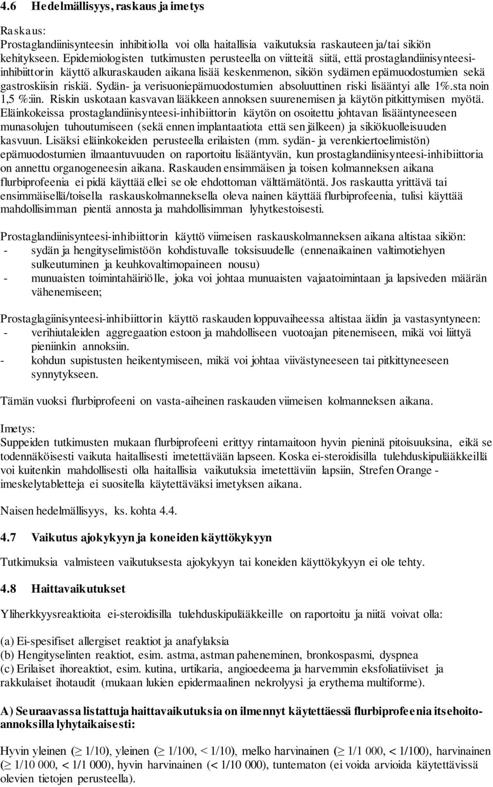 riskiä. Sydän- ja verisuoniepämuodostumien absoluuttinen riski lisääntyi alle 1%.sta noin 1,5 %:iin. Riskin uskotaan kasvavan lääkkeen annoksen suurenemisen ja käytön pitkittymisen myötä.