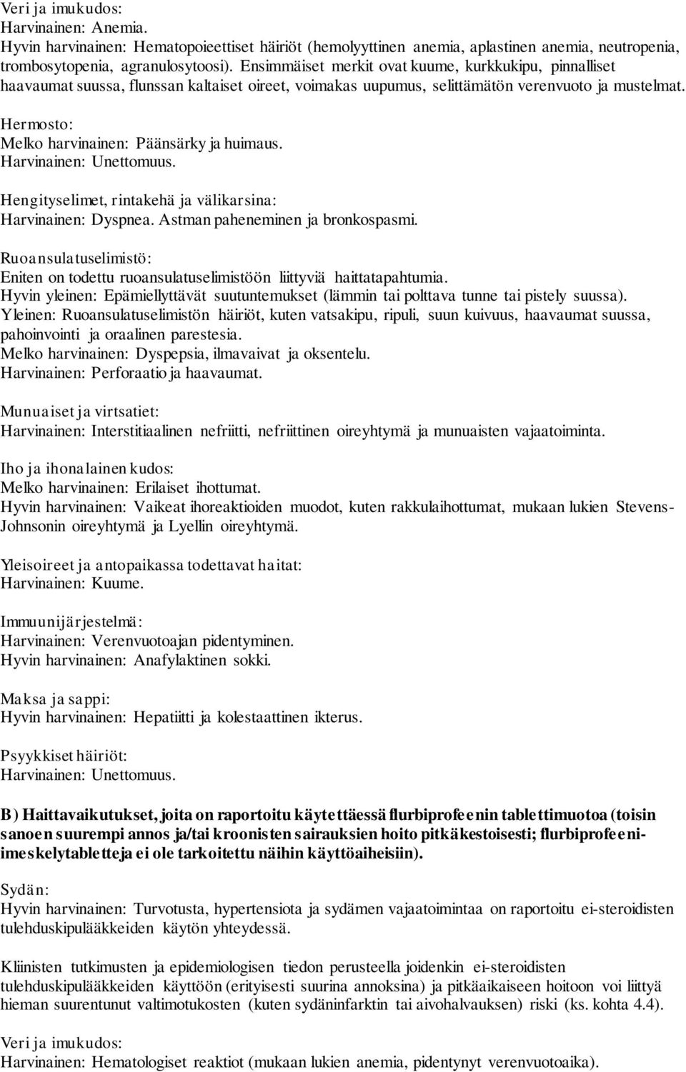 Hermosto: Melko harvinainen: Päänsärky ja huimaus. Harvinainen: Unettomuus. Hengityselimet, rintakehä ja välikarsina: Harvinainen: Dyspnea. Astman paheneminen ja bronkospasmi.