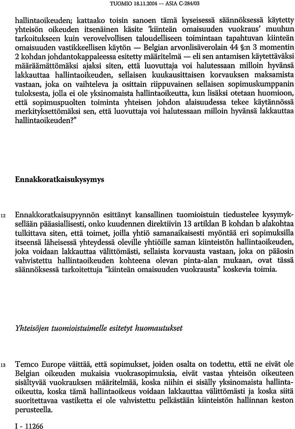 verovelvollisen taloudelliseen toimintaan tapahtuvan kiinteän omaisuuden vastikkeellisen käytön Belgian arvonlisäverolain 44 :n 3 momentin 2 kohdan johdantokappaleessa esitetty määritelmä eli sen