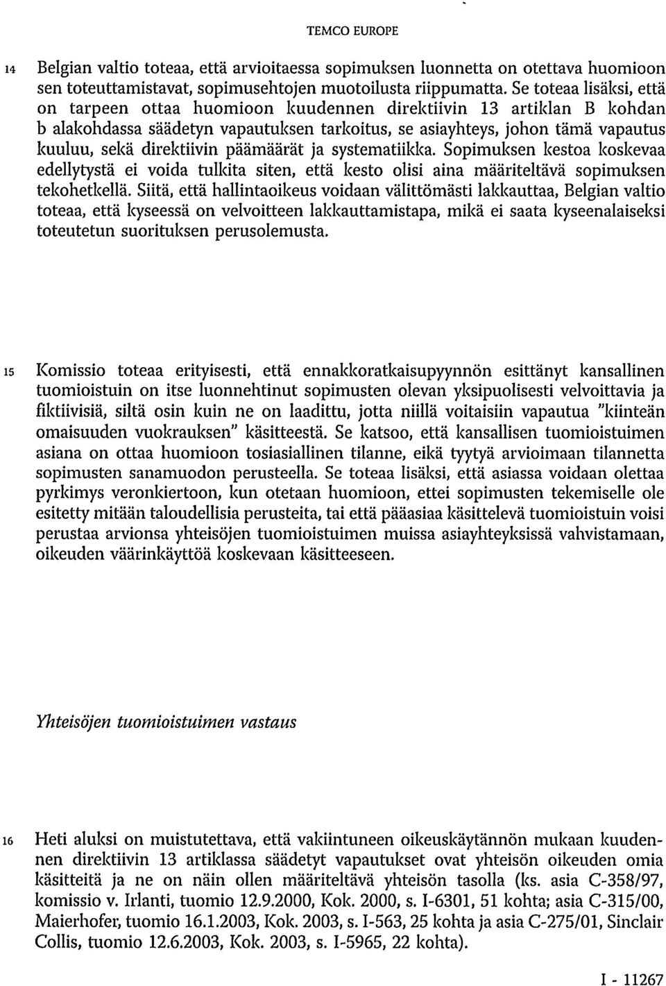 päämäärät ja systematiikka. Sopimuksen kestoa koskevaa edellytystä ei voida tulkita siten, että kesto olisi aina määriteltävä sopimuksen tekohetkellä.