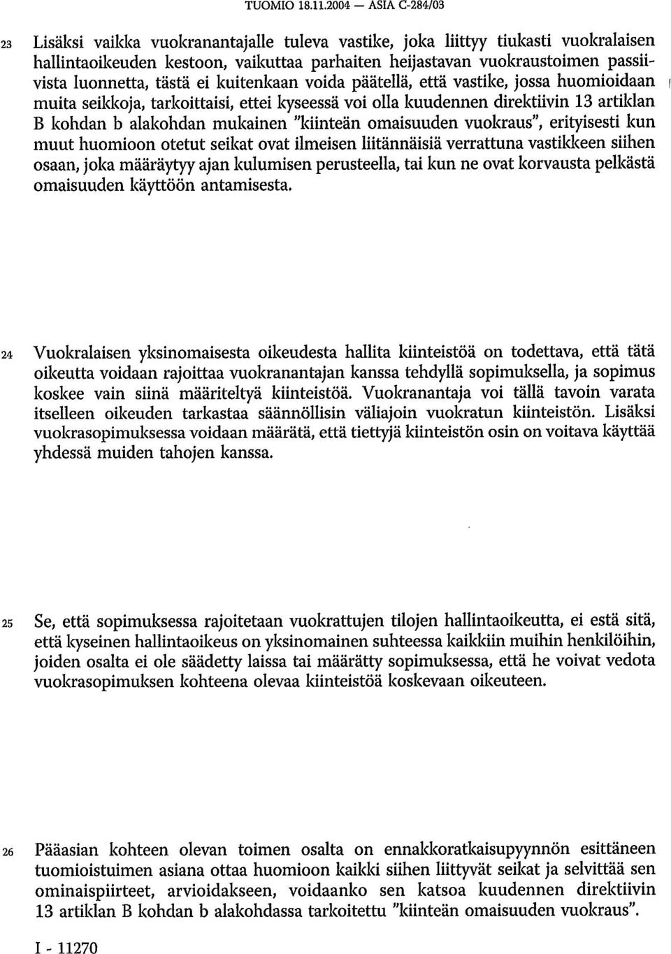 luonnetta, tästä ei kuitenkaan voida päätellä, että vastike, jossa huomioidaan muita seikkoja, tarkoittaisi, ettei kyseessä voi olla kuudennen direktiivin 13 artiklan B kohdan b alakohdan mukainen